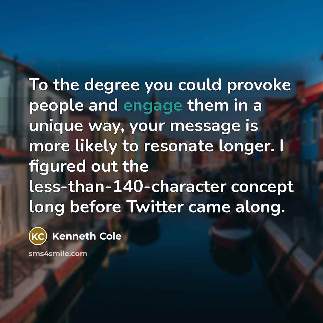 “To the degree you could provoke people and engage them…” quote by Kenneth Cole