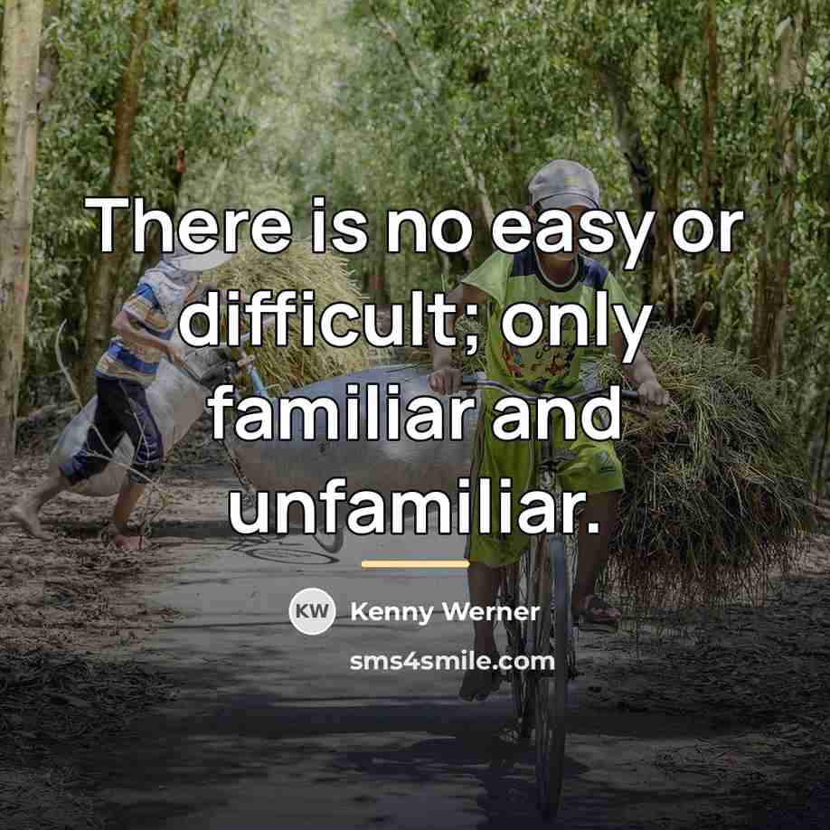 “There is no easy or difficult; only familiar and unfamiliar.…” quote by Kenny Werner