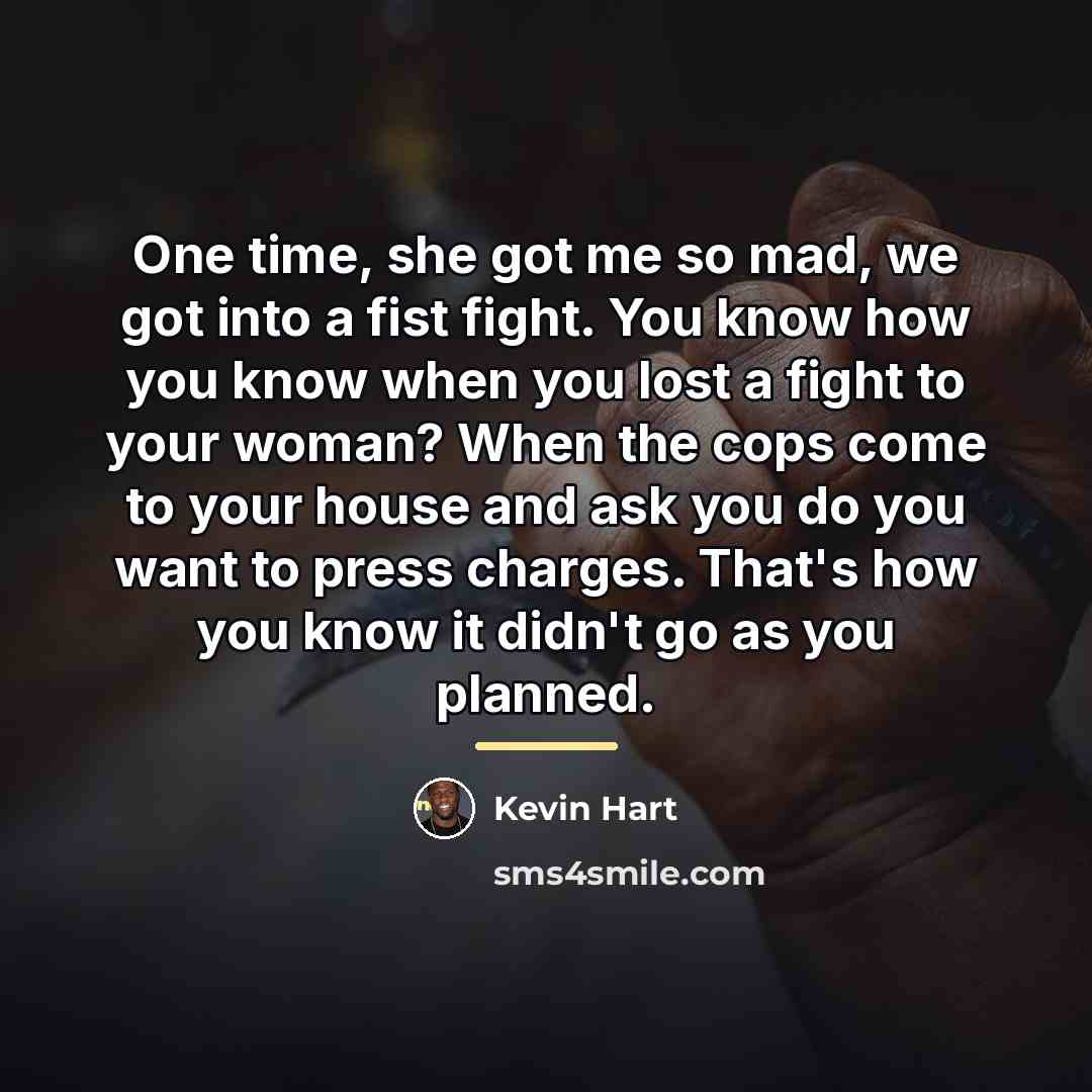 “One time, she got me so mad, we got into…” quote by Kevin Hart