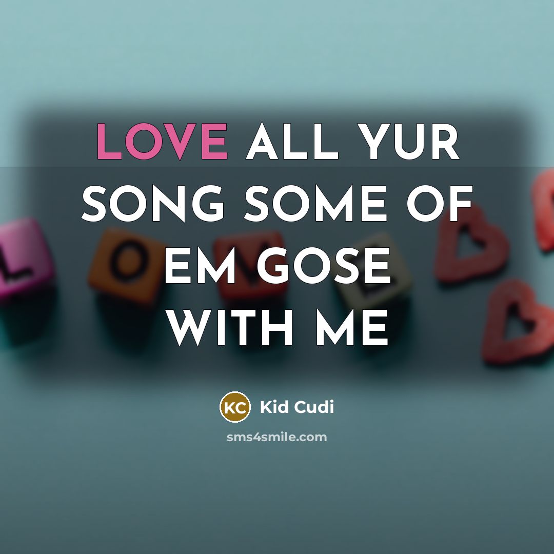 “LOVE ALL YUR SONG SOME OF EM GOSE WITH ME…” quote by Kid Cudi