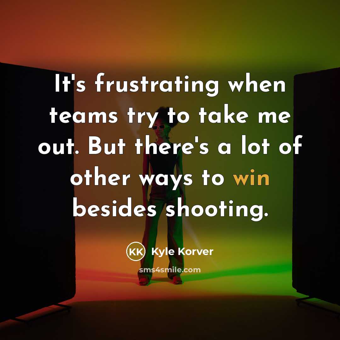“It's frustrating when teams try to take me out. But…” quote by Kyle Korver