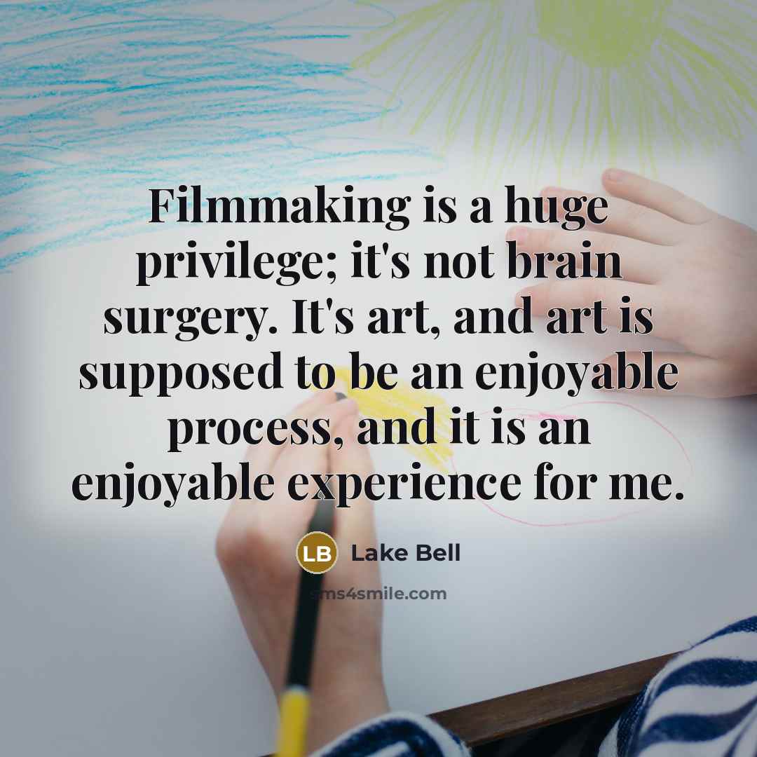 “Filmmaking is a huge privilege; it's not brain surgery. It's…” quote by Lake Bell
