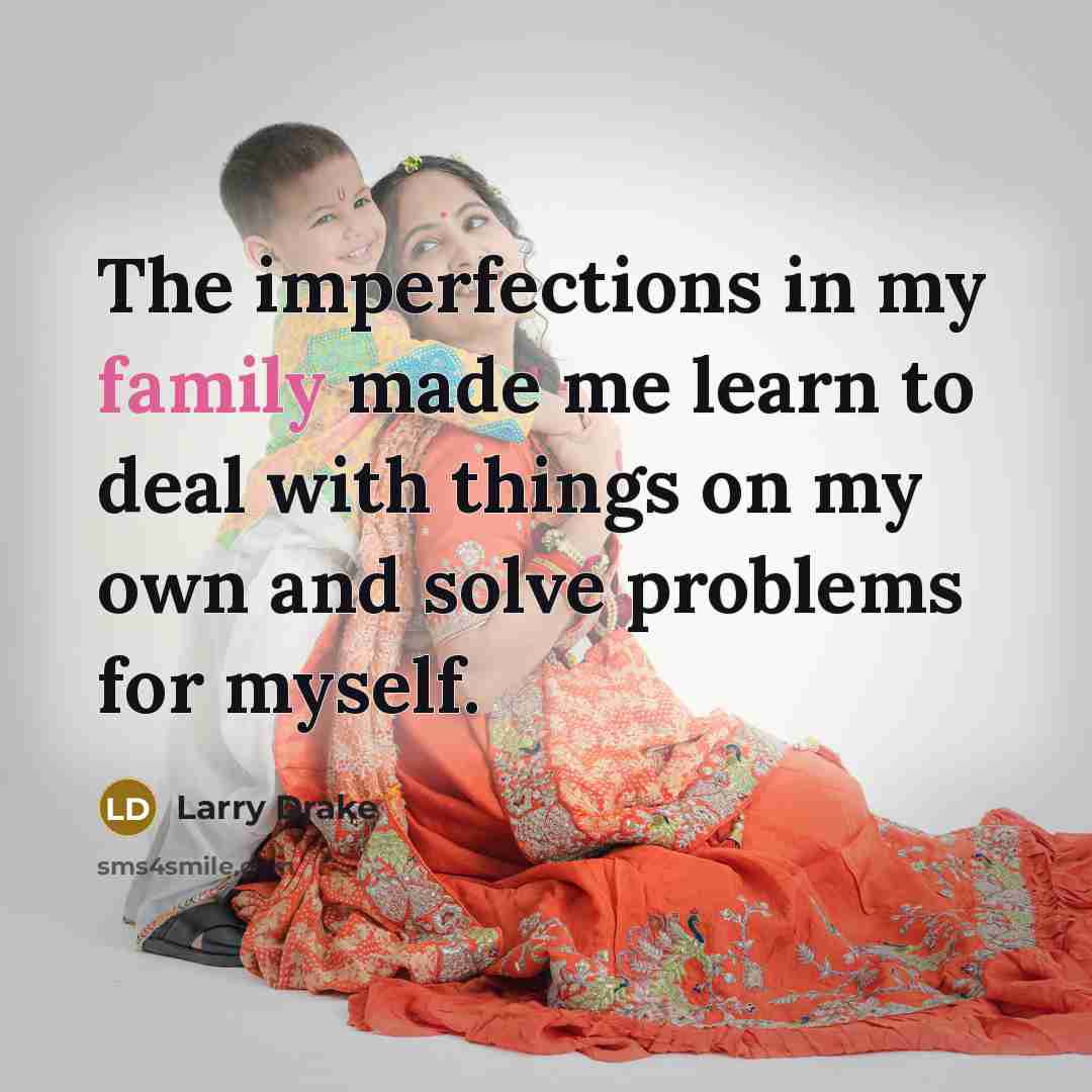 “The imperfections in my family made me learn to deal…” quote by Larry Drake