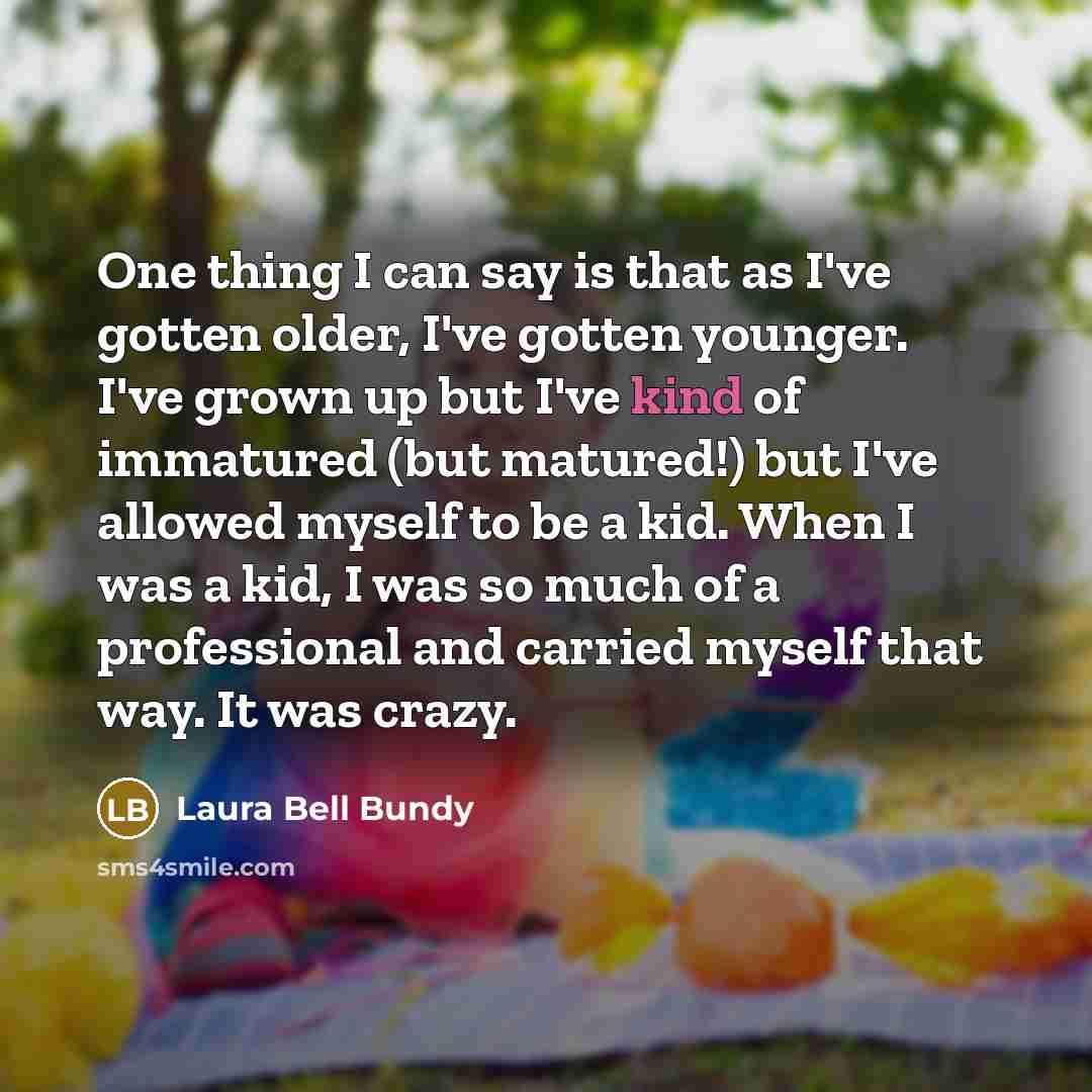 “One thing I can say is that as I've gotten…” quote by Laura Bell Bundy