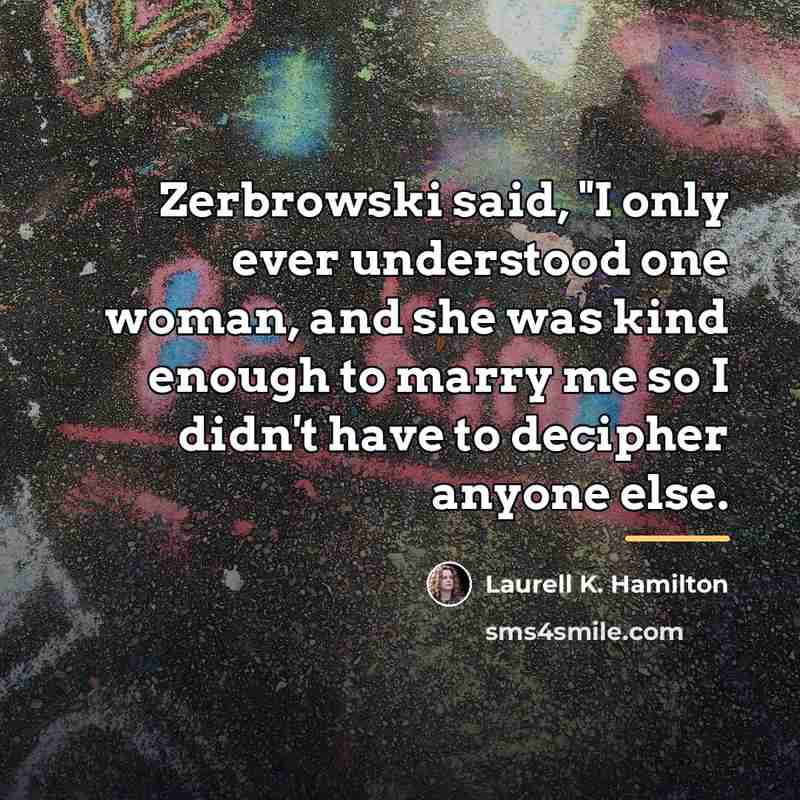 “Zerbrowski said, "I only ever understood one woman, and she…” quote by Laurell K. Hamilton