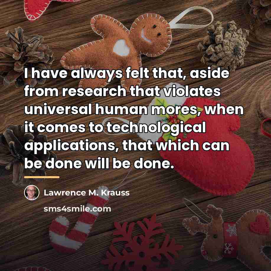 “I have always felt that, aside from research that violates…” quote by Lawrence M. Krauss
