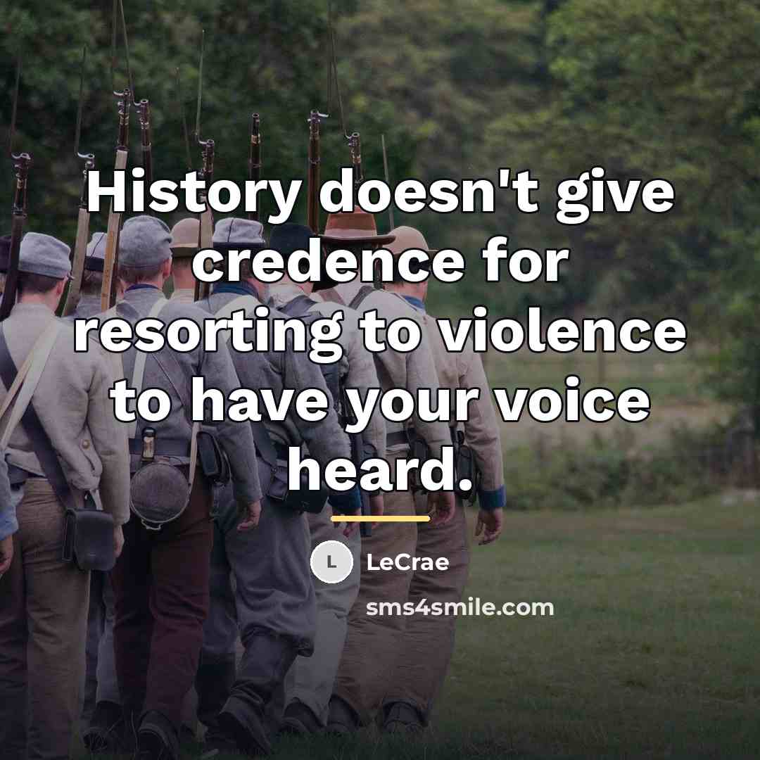 “History doesn't give credence for resorting to violence to have…” quote by Lecrae