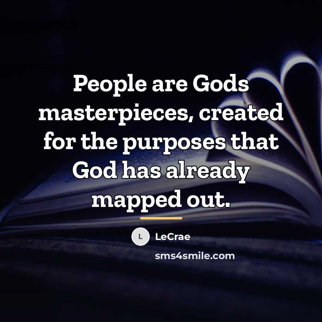 “People are Gods masterpieces, created for the purposes that God…” quote by LeCrae