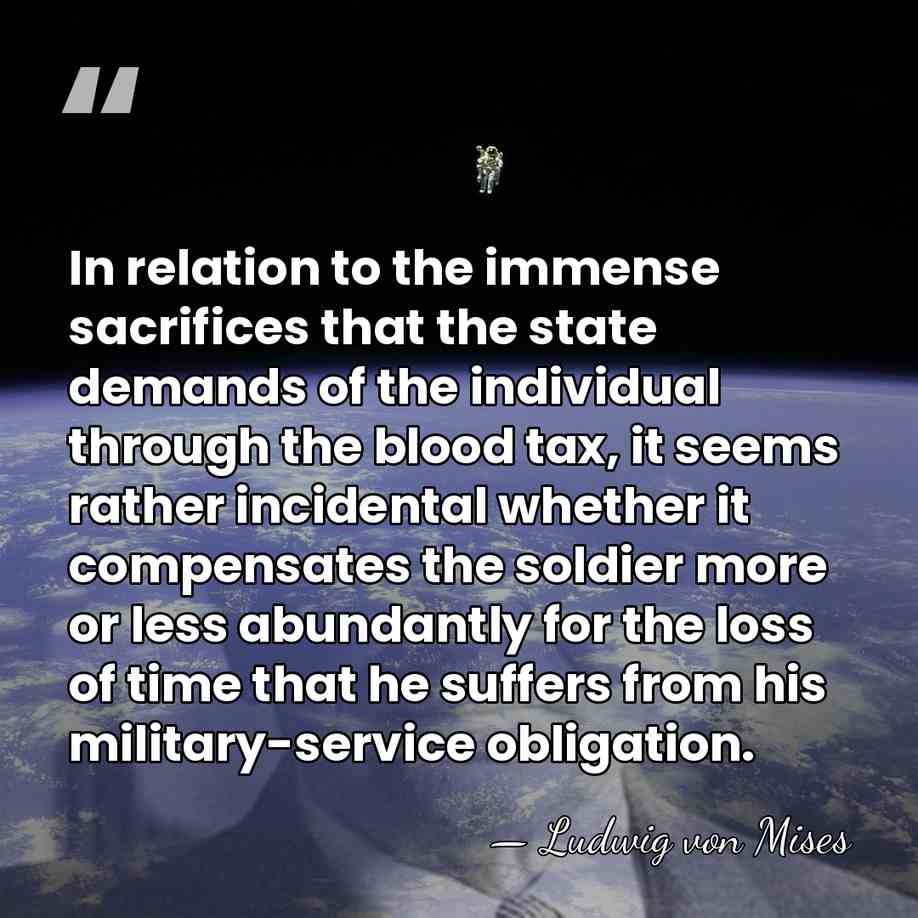 In relation to the immense sacrifices that the state demands of the&hellip; - Ludwig von Mises