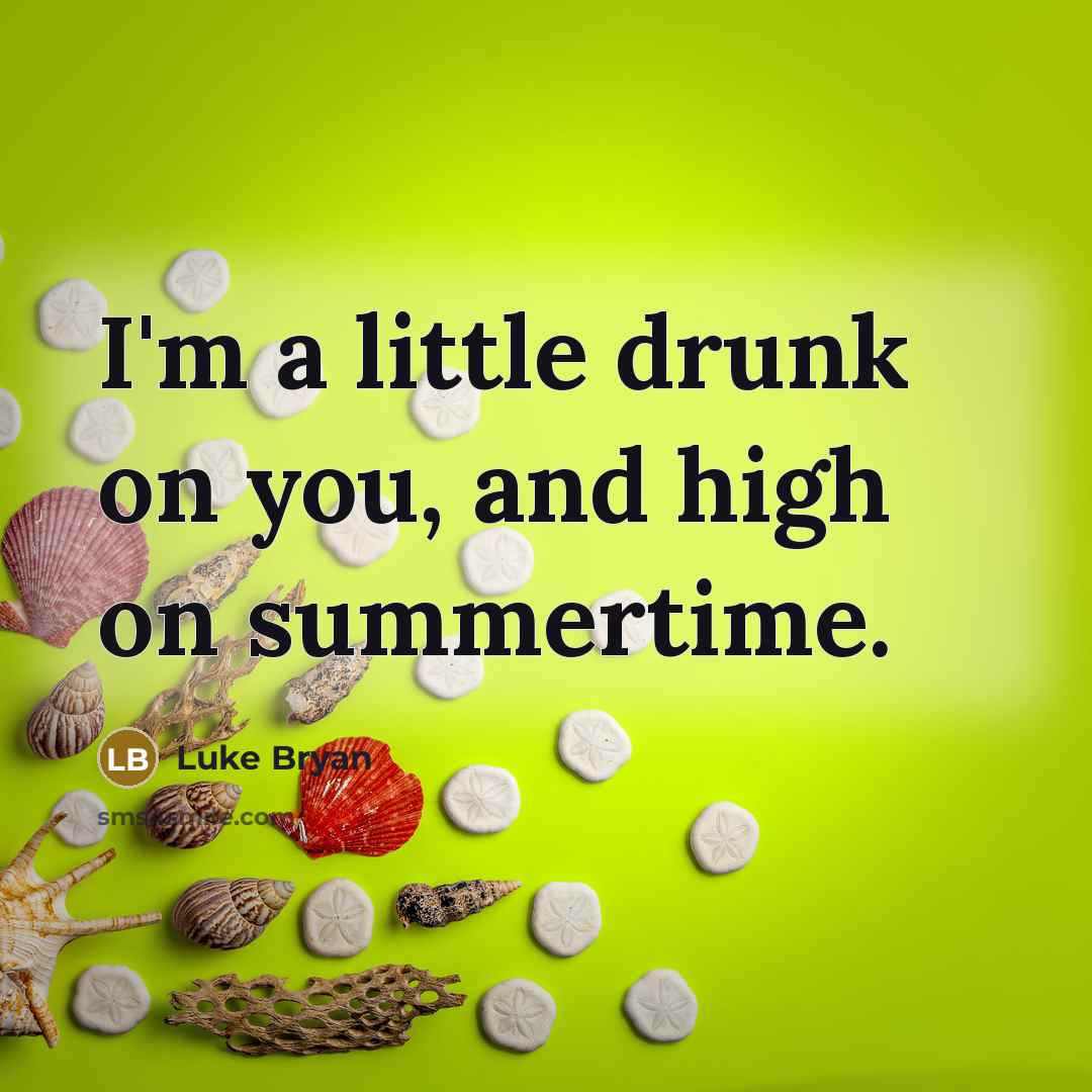 “I'm a little drunk on you, and high on summertime.…” quote by Luke Bryan
