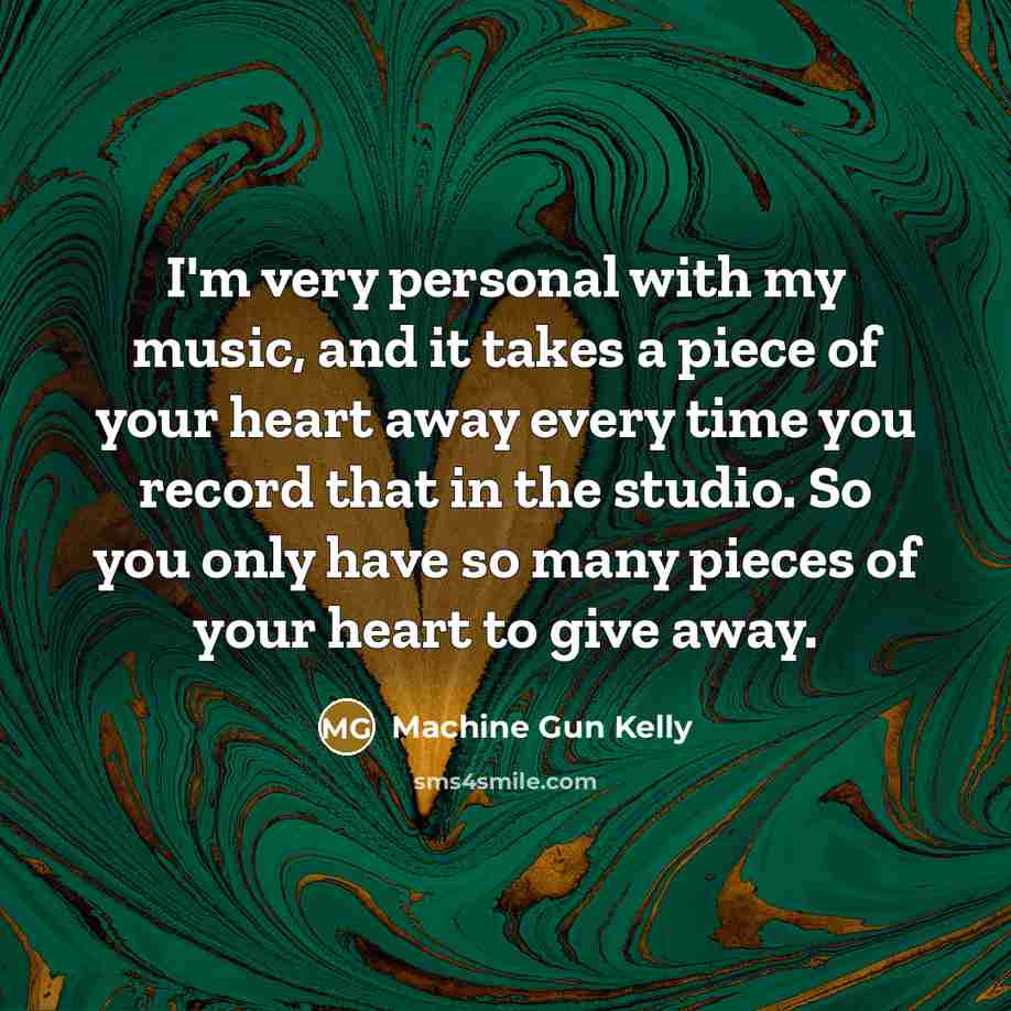 “I'm very personal with my music, and it takes a…” quote by Machine Gun Kelly
