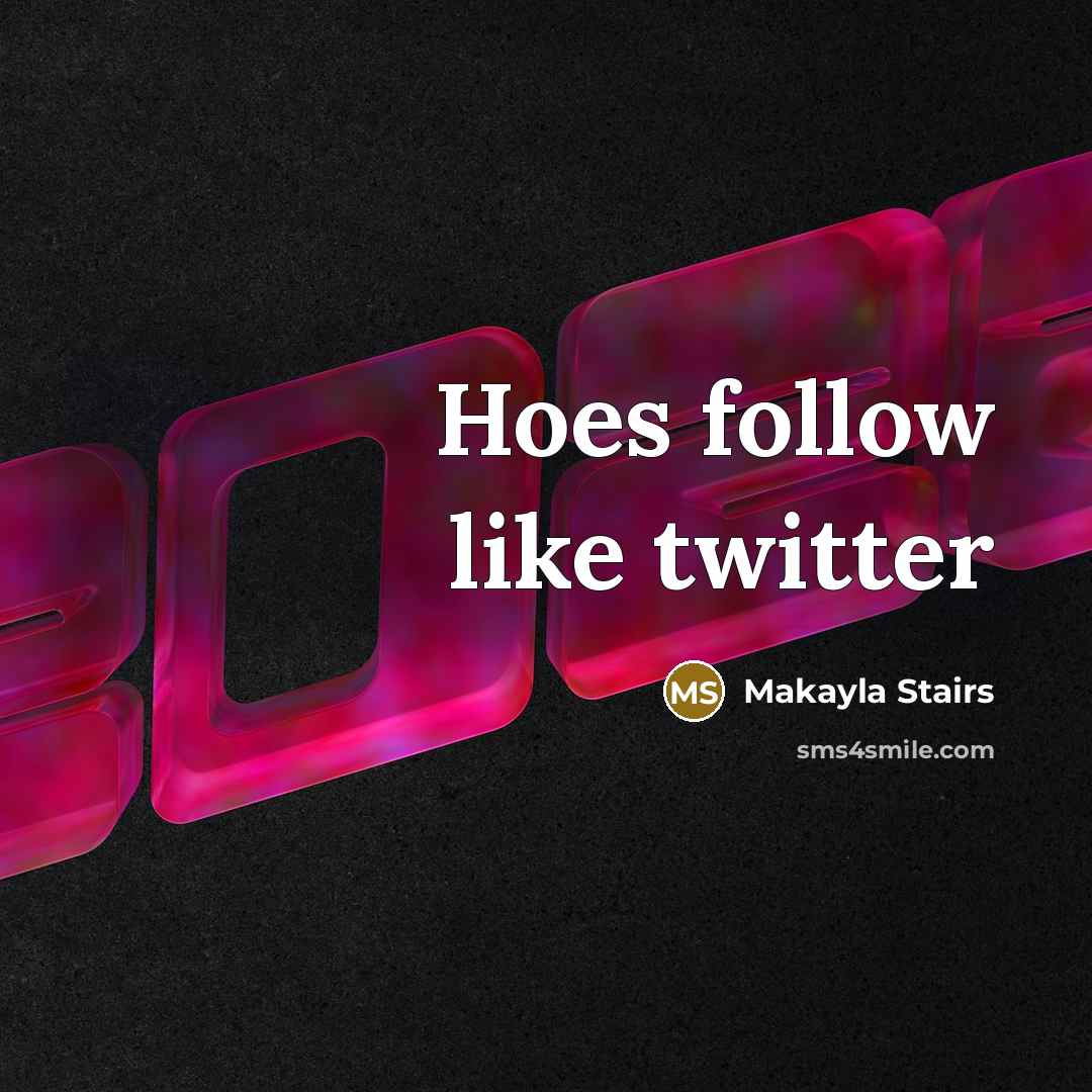 “Hoes follow like twitter” quote by Makayla Stairs