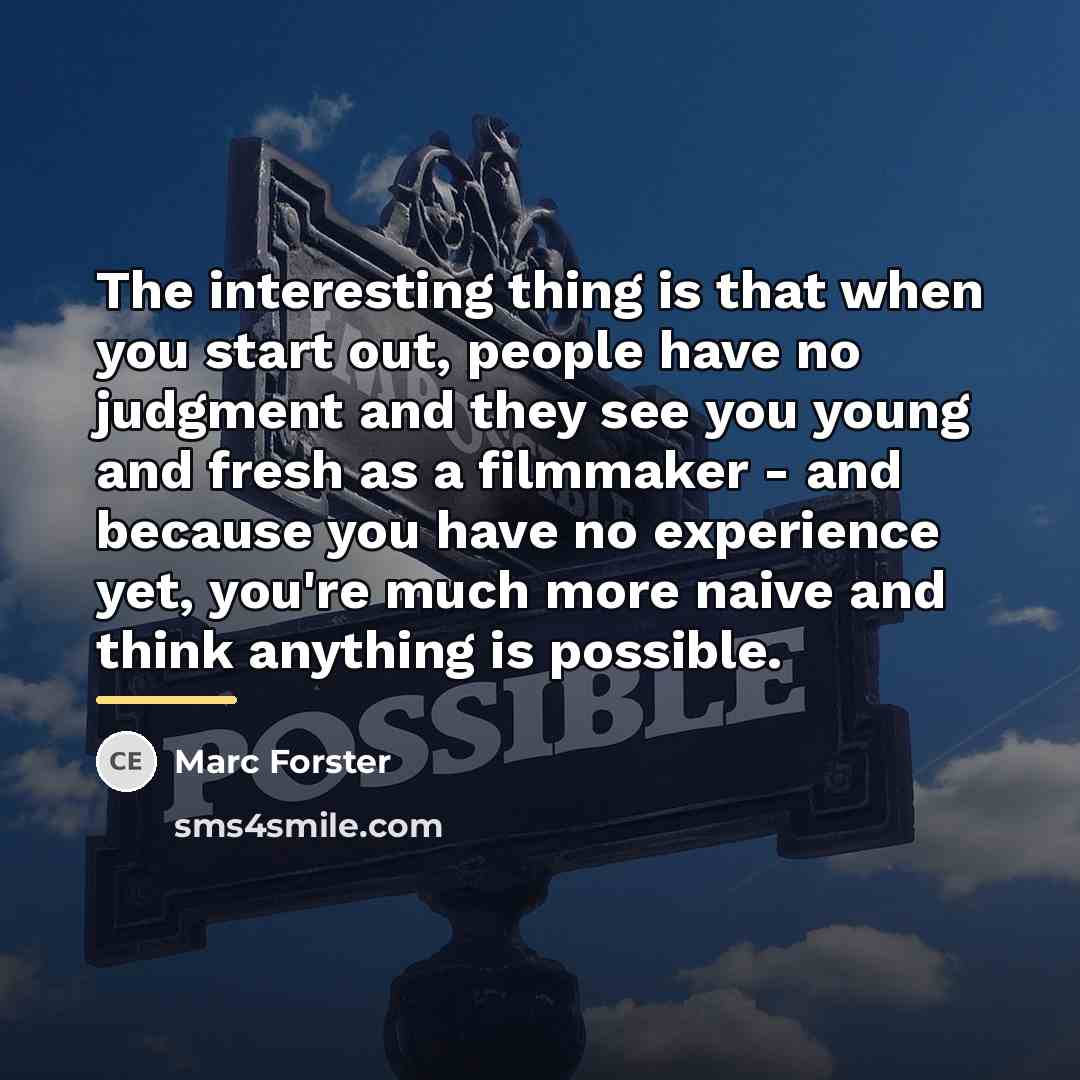 “The interesting thing is that when you start out, people…” quote by Marc Forster