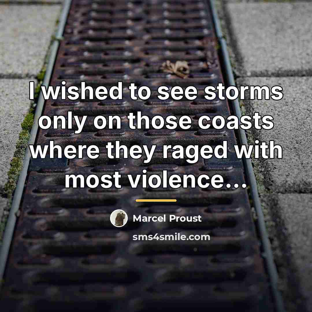 “I wished to see storms only on those coasts where…” quote by Marcel Proust