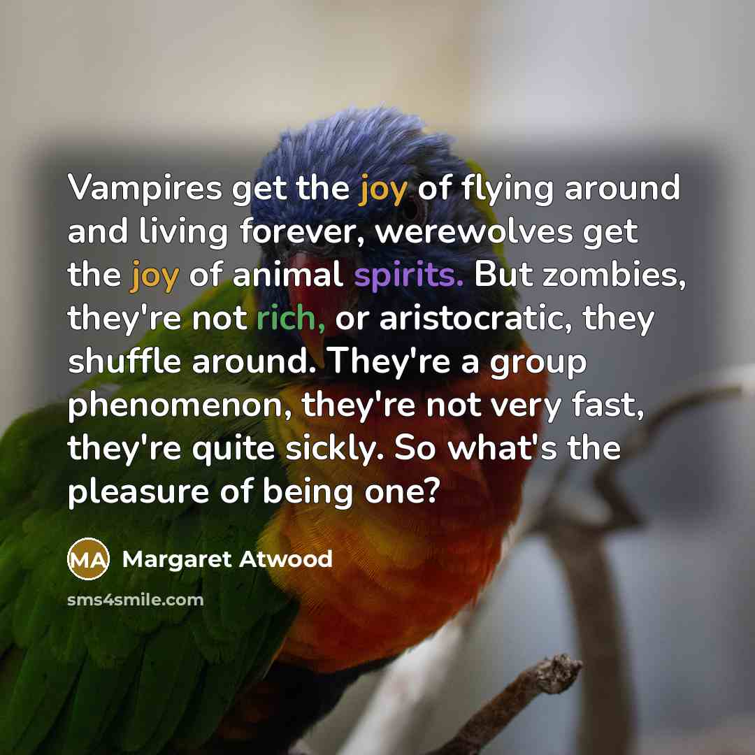“Vampires get the joy of flying around and living forever,…” quote by Margaret Atwood
