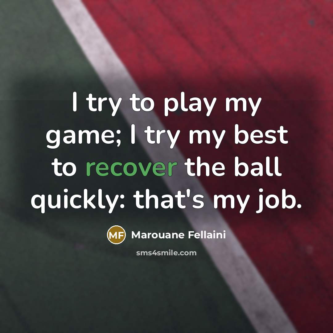 “I try to play my game; I try my best…” quote by Marouane Fellaini