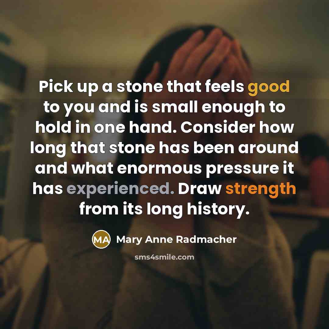 “Pick up a stone that feels good to you and…” quote by Mary Anne Radmacher