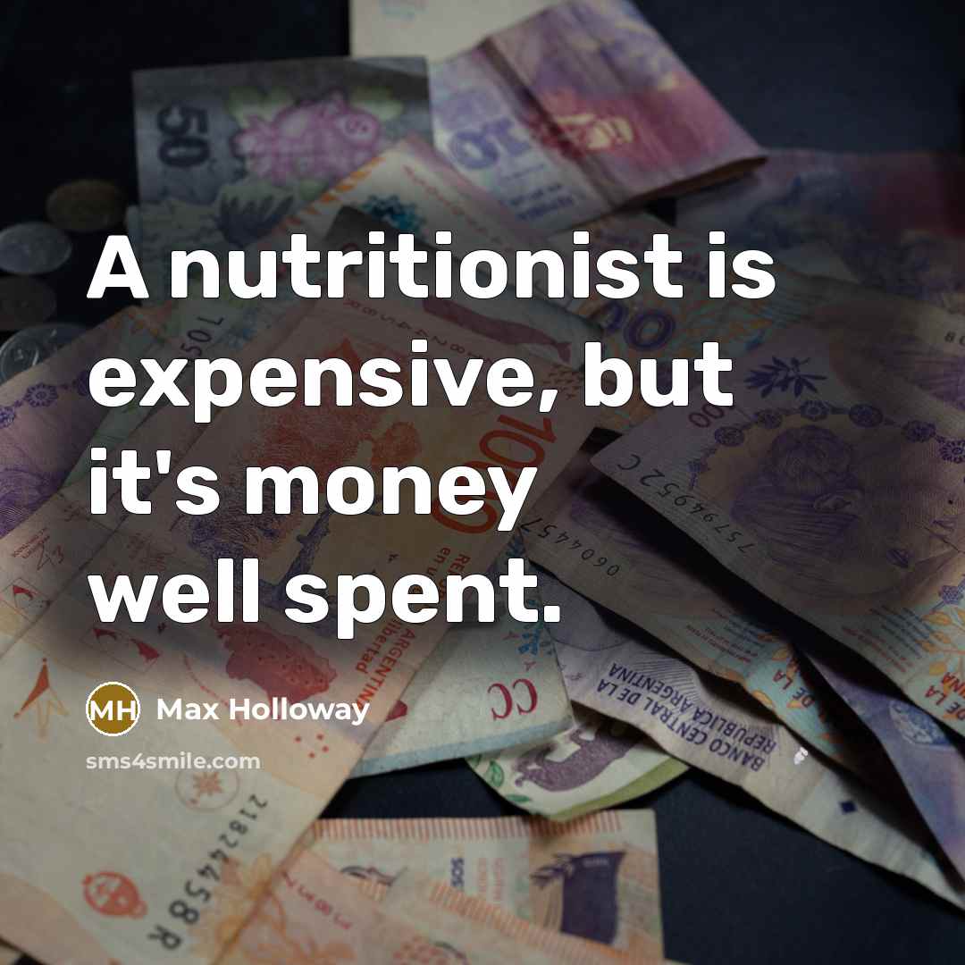 “A nutritionist is expensive, but it's money well spent.…” quote by Max Holloway