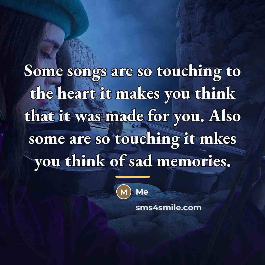 “Some songs are so touching to the heart it makes…” quote by Me