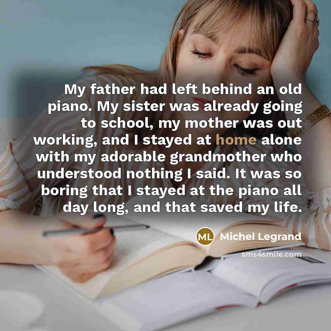 “My father had left behind an old piano. My sister…” quote by Michel Legrand