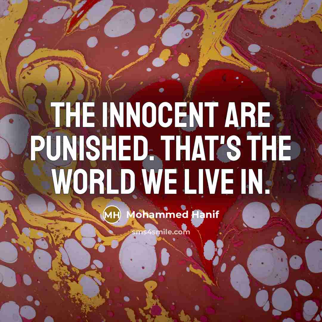 “The innocent are punished. That's the world we live in.…” quote by Mohammed Hanif