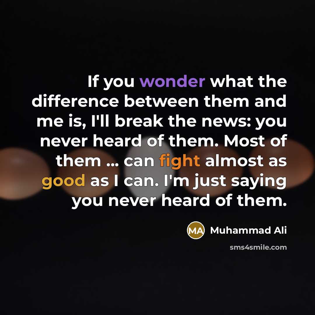 “If you wonder what the difference between them and me…” quote by Muhammad Ali