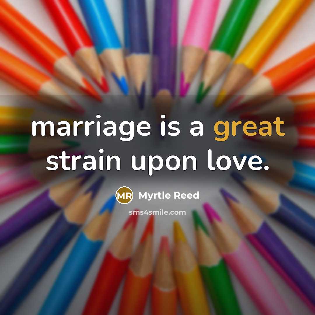 “marriage is a great strain upon love.…” quote by Myrtle Reed