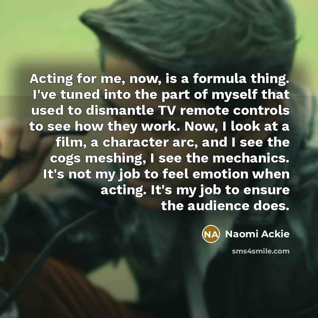 “Acting for me, now, is a formula thing. I've tuned…” quote by Naomi Ackie