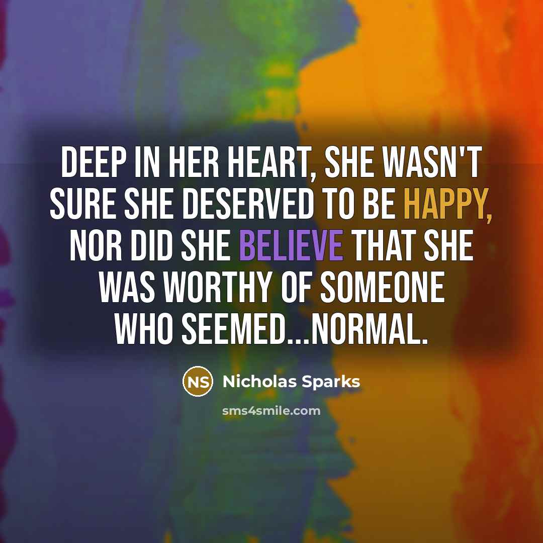 “Deep in her heart, she wasn't sure she deserved to…” quote by Nicholas Sparks