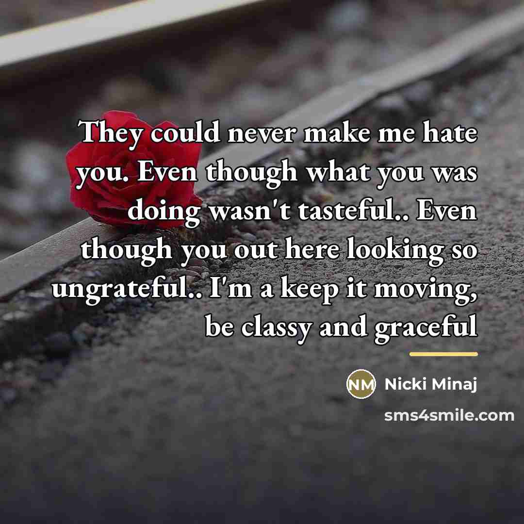 “They could never make me hate you. Even though what…” quote by Nicki Minaj