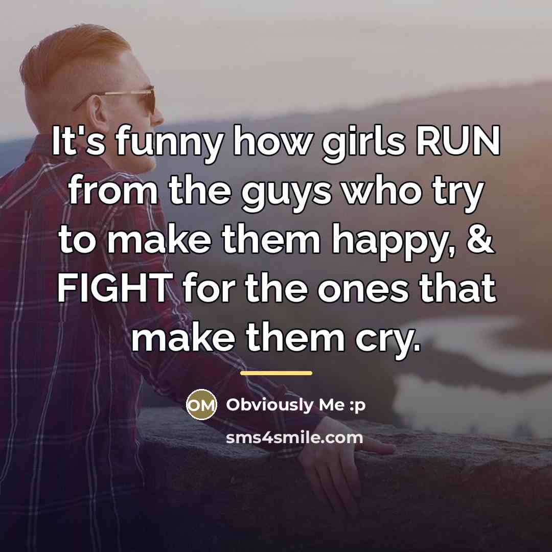 “It's funny how girls RUN from the guys who try…” quote by Obviously Me :p