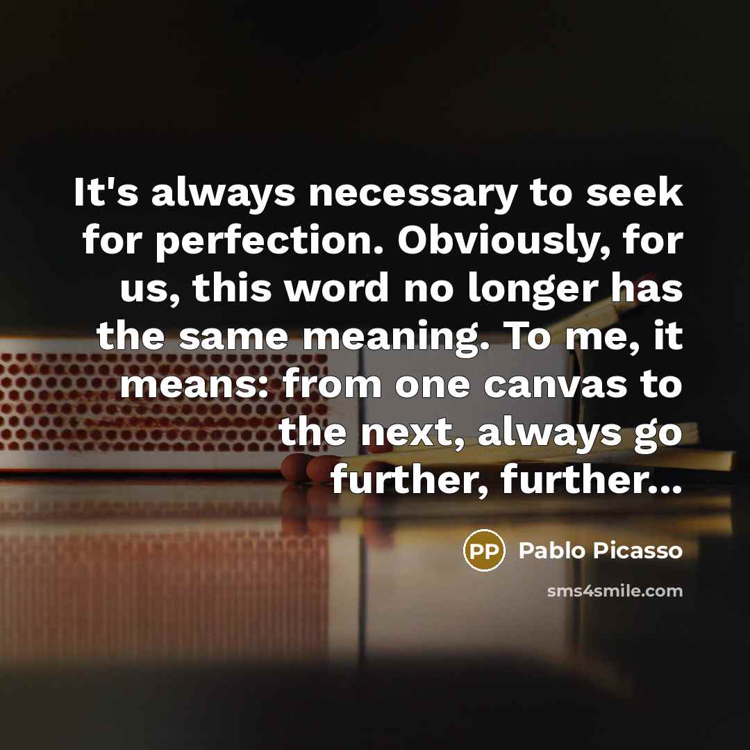 “It's always necessary to seek for perfection. Obviously, for us,…” quote by Pablo Picasso