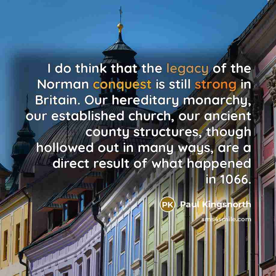 “I do think that the legacy of the Norman conquest…” quote by Paul Kingsnorth