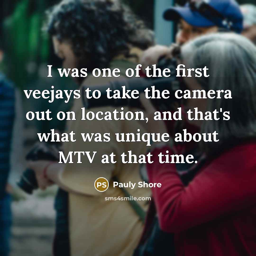 “I was one of the first veejays to take the…” quote by Pauly Shore