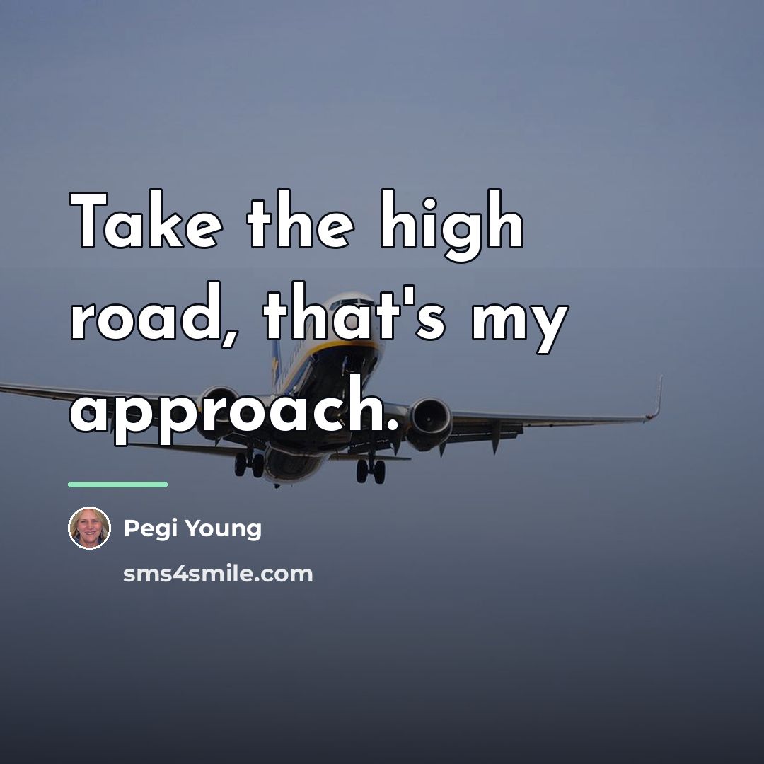 “Take the high road, that's my approach.…” quote by Pegi Young