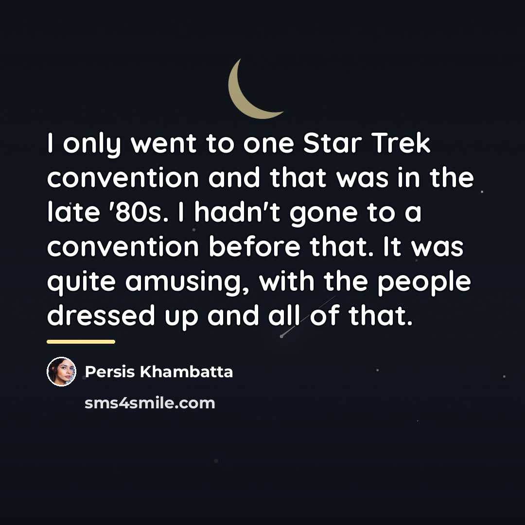 “I only went to one Star Trek convention and that…” quote by Persis Khambatta