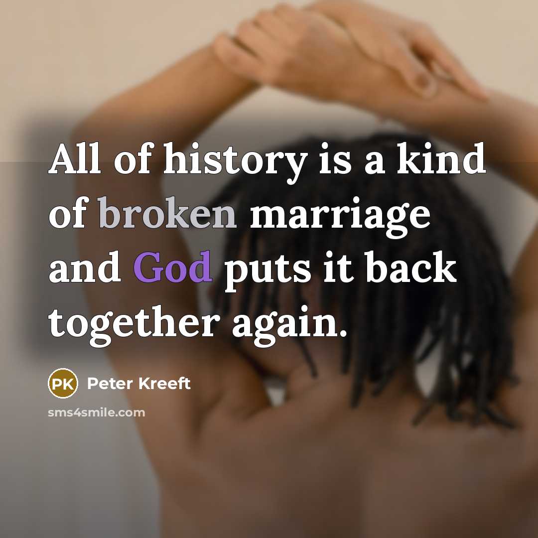 “All of history is a kind of broken marriage and…” quote by Peter Kreeft