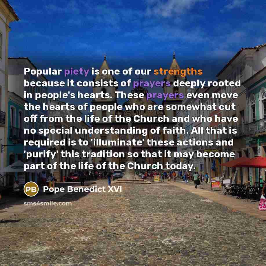 “Popular piety is one of our strengths because it consists…” quote by Pope Benedict XVI