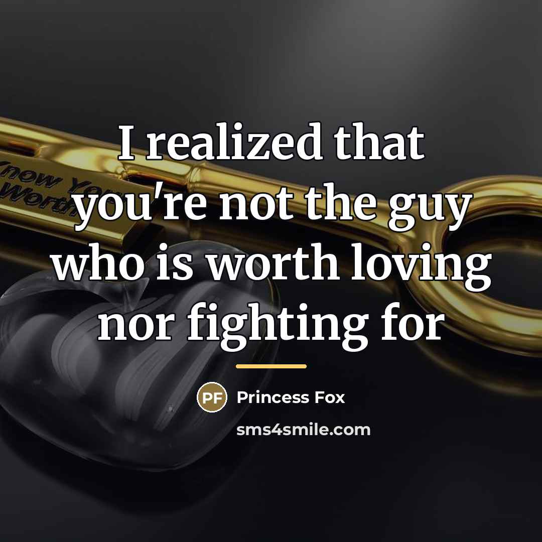 “I realized that you're not the guy who is worth…” quote by Princess Fox
