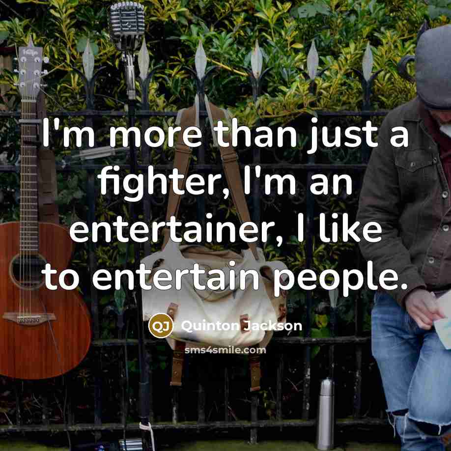 “I'm more than just a fighter, I'm an entertainer, I…” quote by Quinton Jackson