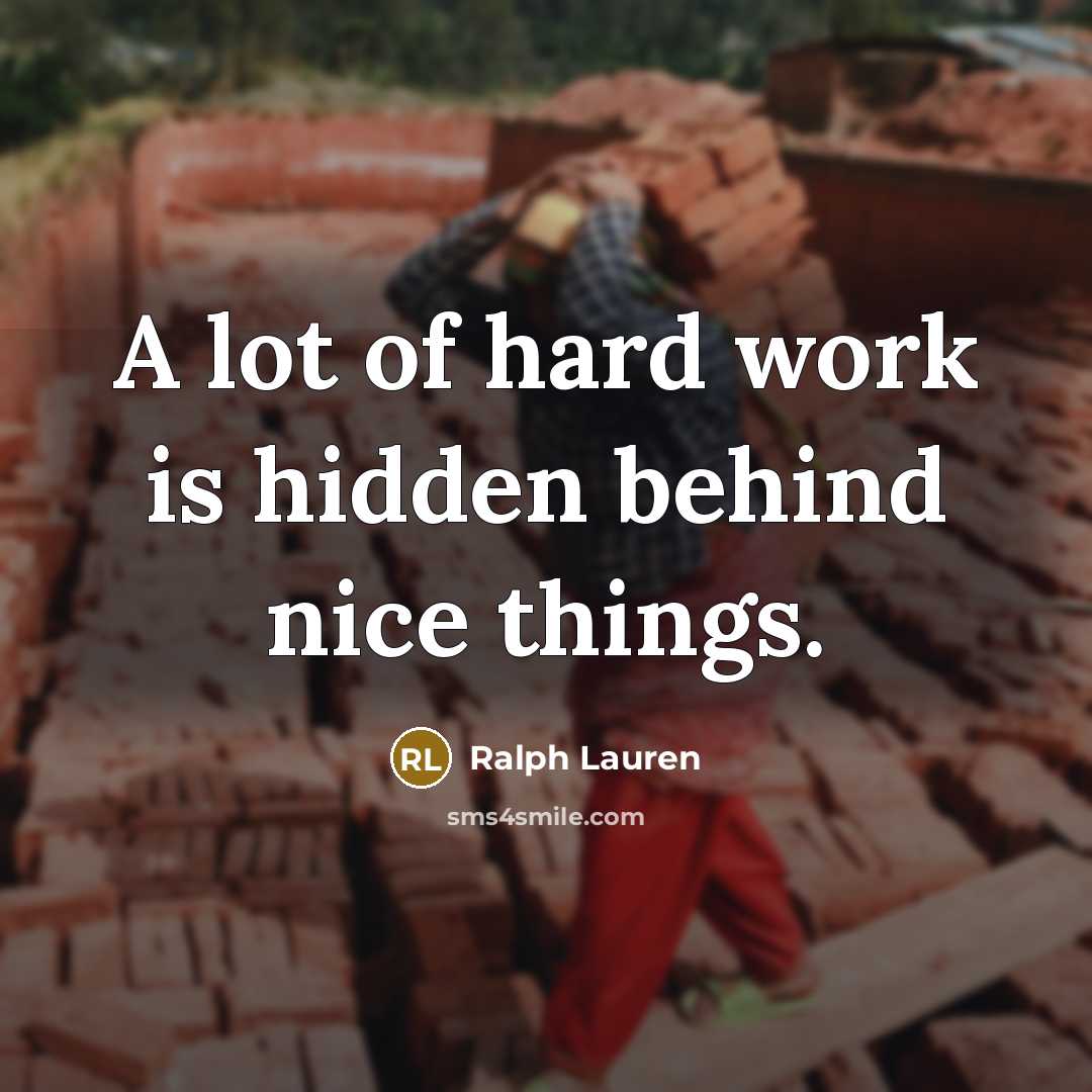 “A lot of hard work is hidden behind nice things.…” quote by Ralph Lauren