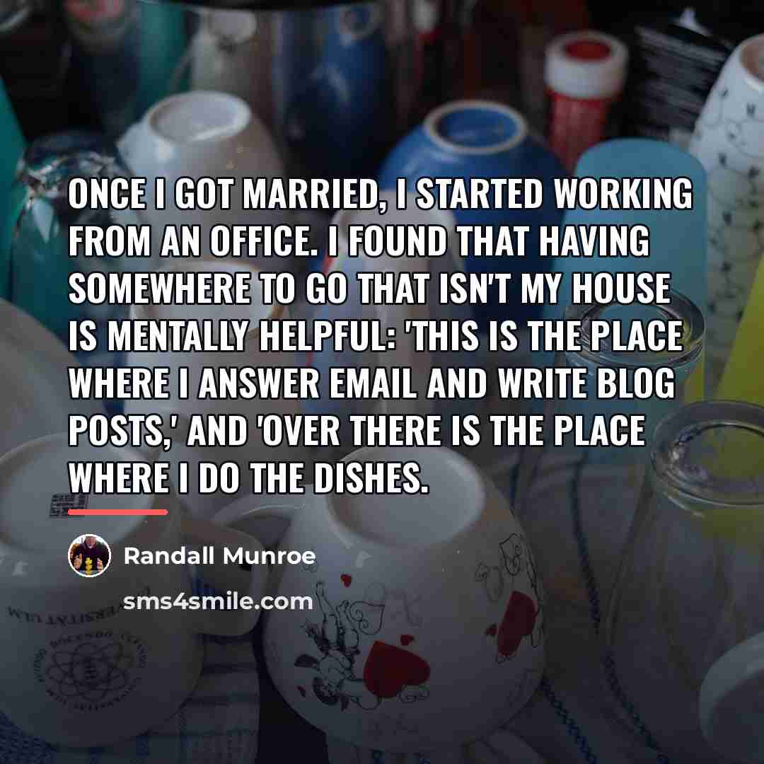 “Once I got married, I started working from an office.…” quote by Randall Munroe