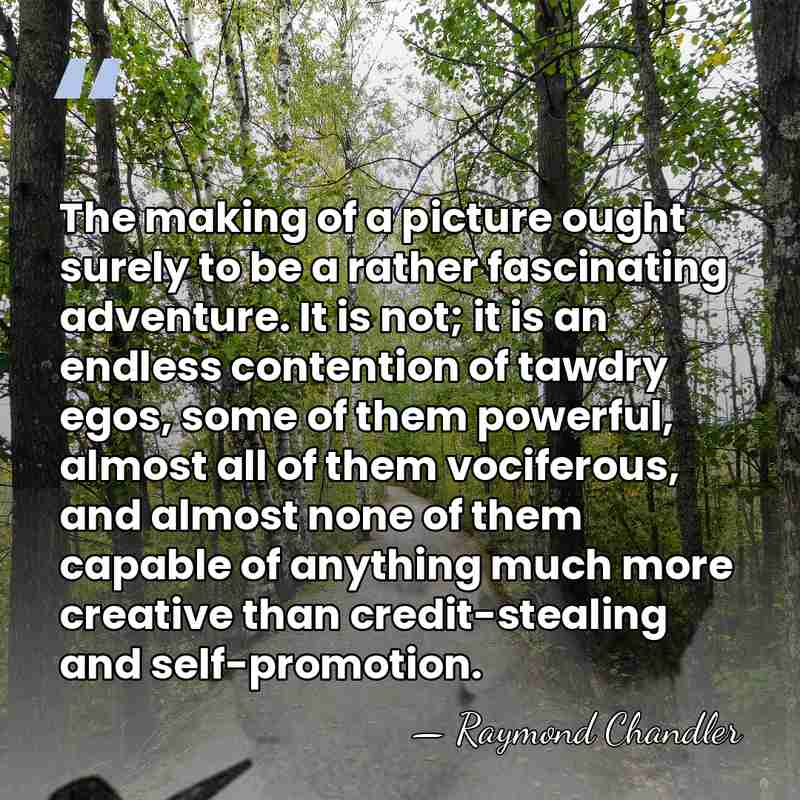 The making of a picture ought surely to be a rather fascinating&hellip; - Raymond Chandler