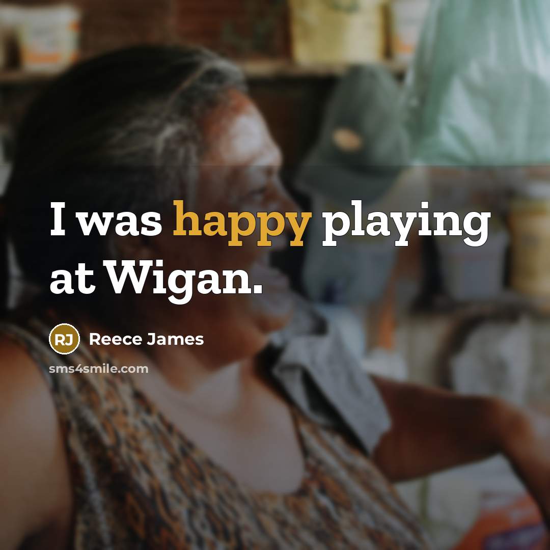 “I was happy playing at Wigan.…” quote by Reece James