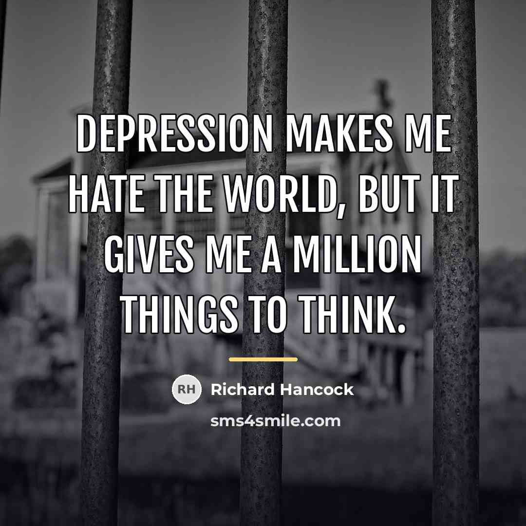 “Depression makes me hate the world, but it gives me…” quote by Richard Hancock