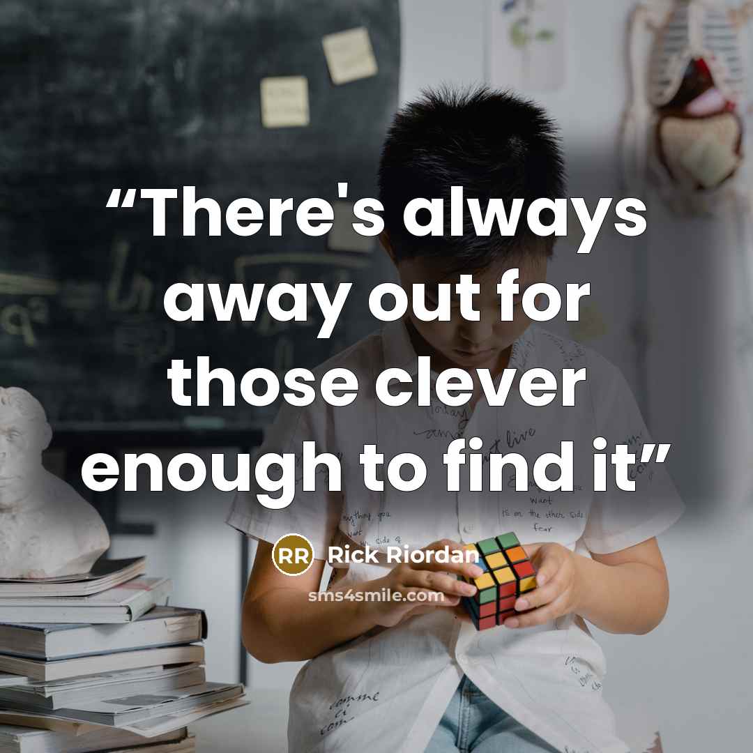 “There's always away out for those clever enough to find it” quote by Rick Riordan