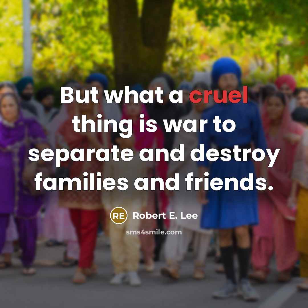 “But what a cruel thing is war to separate and…” quote by Robert E. Lee