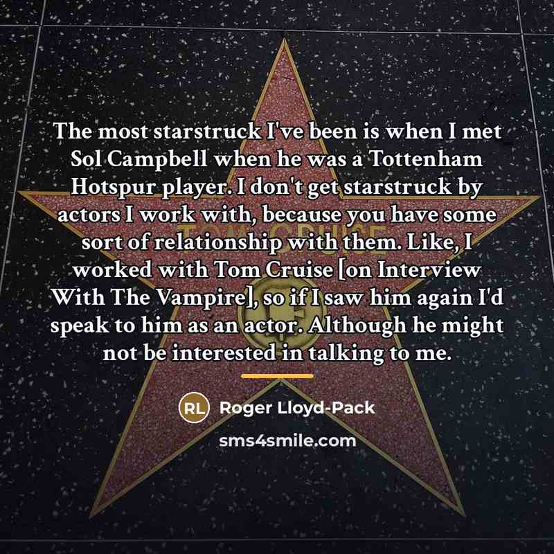 “The most starstruck I've been is when I met Sol…” quote by Roger Lloyd-Pack