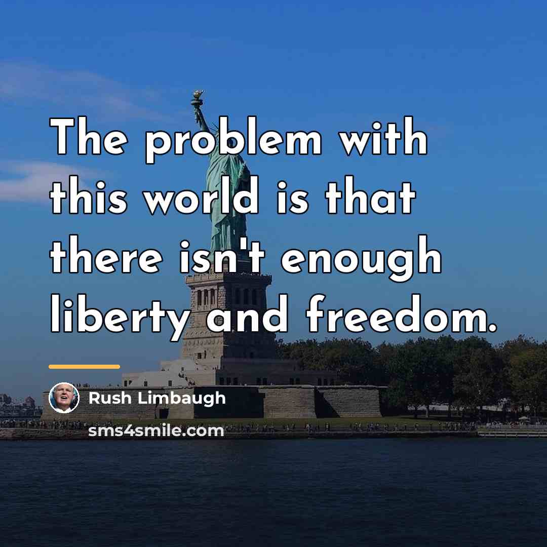 “The problem with this world is that there isn't enough…” quote by Rush Limbaugh