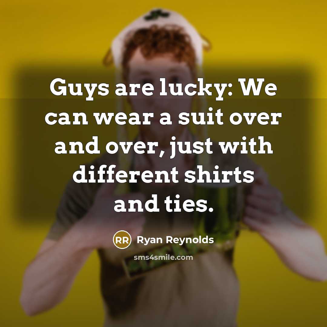“Guys are lucky: We can wear a suit over and…” quote by Ryan Reynolds